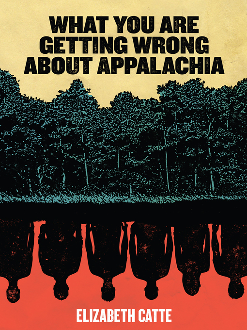 Title details for What You Are Getting Wrong About Appalachia by Elizabeth Catte - Available